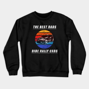 The Best Dads ride Rally Cars Crewneck Sweatshirt